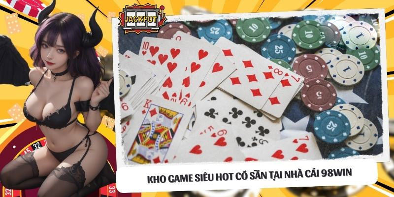 Nhiều game hot hit được ưa chuộng nhất casino 98Win