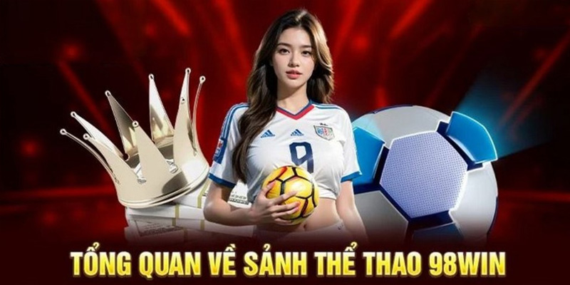 Thể thao 98Win cung cấp đa dạng giải đấu đỉnh cao